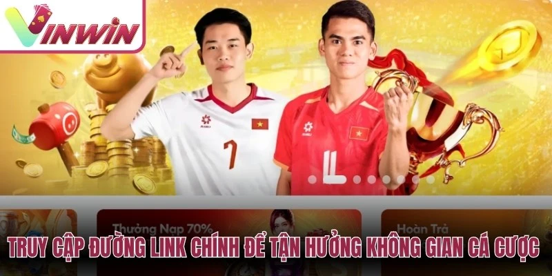 Link Vinwin cần được kiểm tra kỹ trước khi đăng nhập nạp tiền hoặc tải app