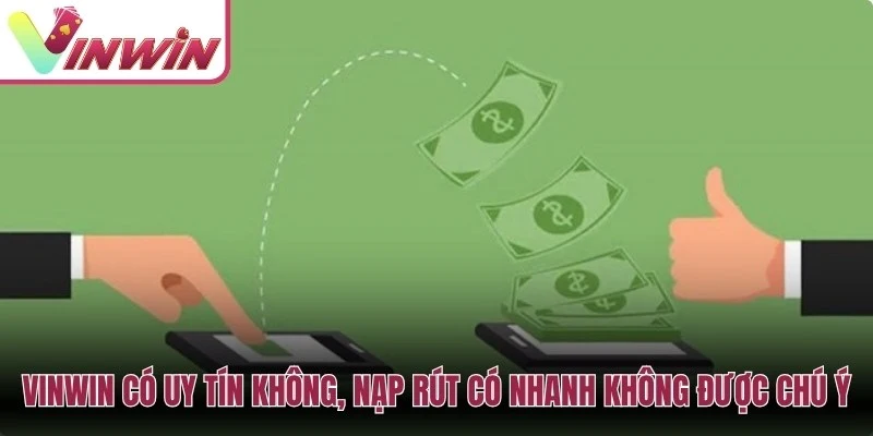 Đánh giá nạp rút Vinwin cần kiểm tra điều kiện giao dịch KYC vòng cược và đối soát